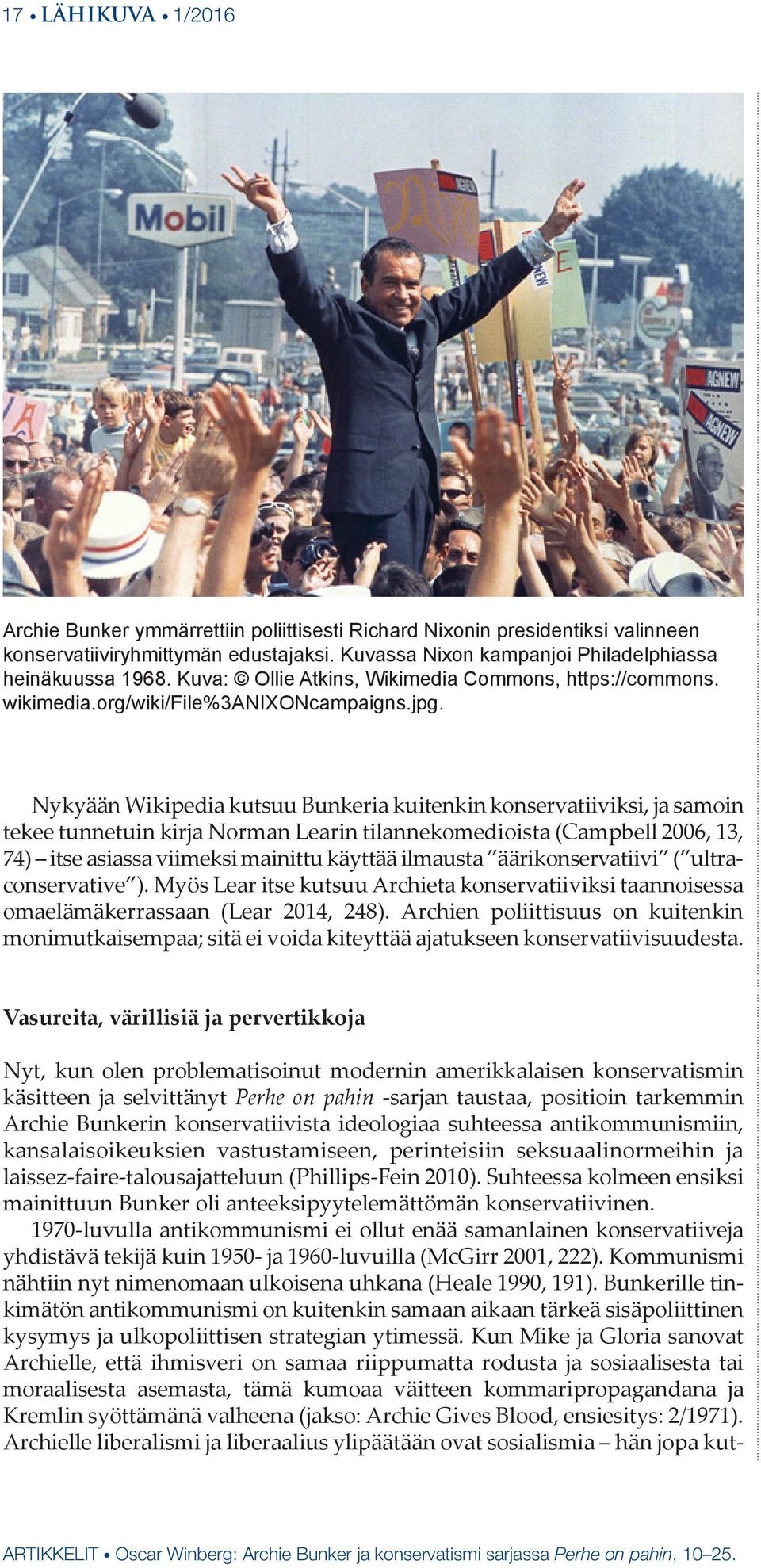 Nykyään Wikipedia kutsuu Bunkeria kuitenkin konservatiiviksi, ja samoin tekee tunnetuin kirja Norman Learin tilannekomedioista (Campbell 2006, 13, 74) itse asiassa viimeksi mainittu käyttää ilmausta