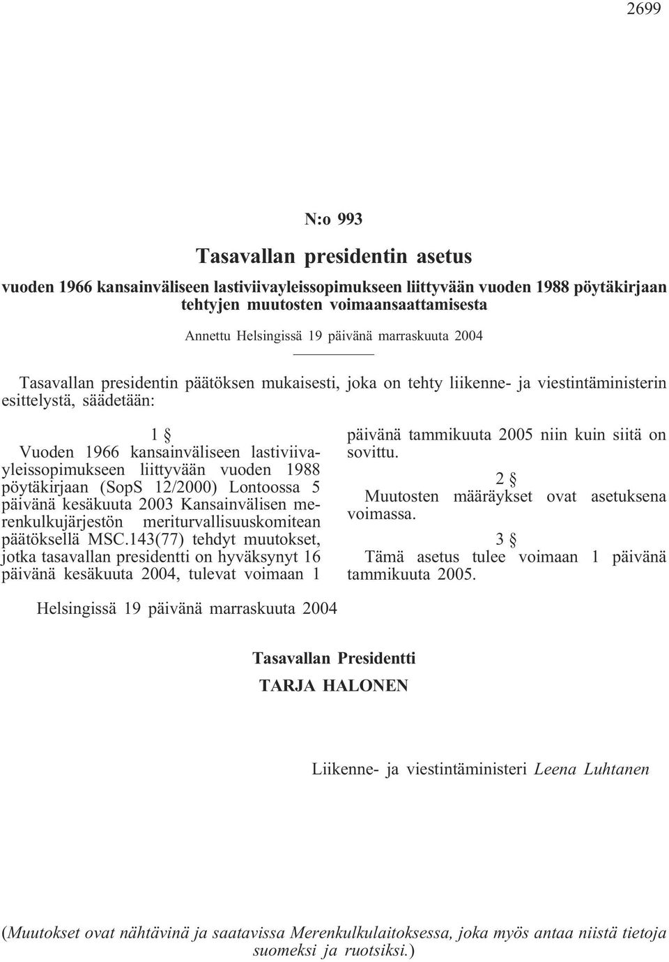 12/2000) Lontoossa 5 päivänä kesäkuuta 2003 Kansainvälisen merenkulkujärjestön meriturvallisuuskomitean päätöksellä MSC.