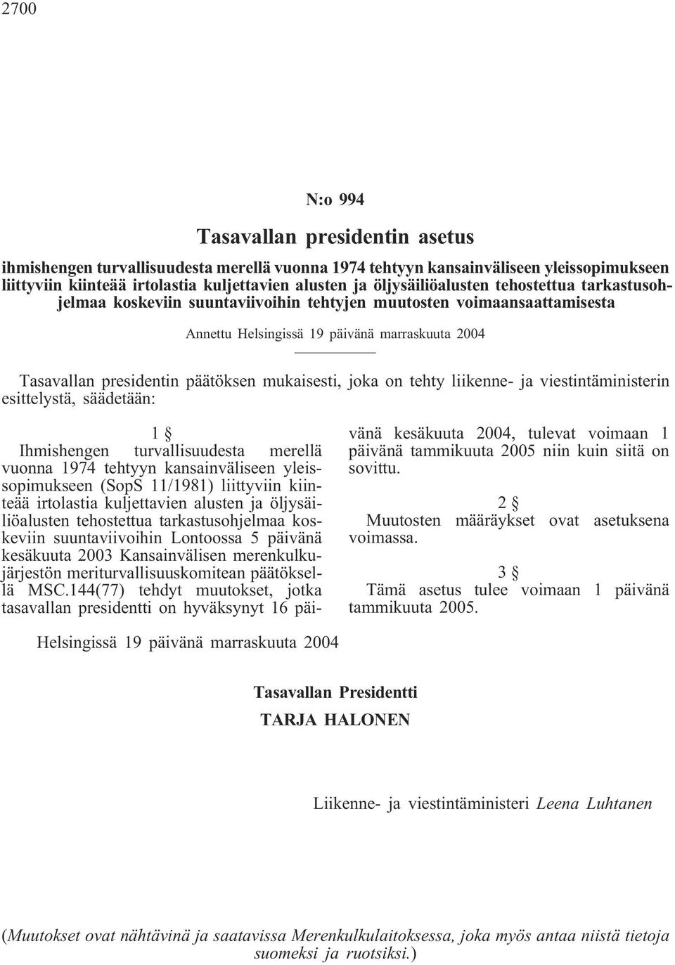 viestintäministerin esittelystä, säädetään: 1 Ihmishengen turvallisuudesta merellä vuonna 1974 tehtyyn kansainväliseen yleissopimukseen (SopS 11/1981) liittyviin kiinteää irtolastia kuljettavien