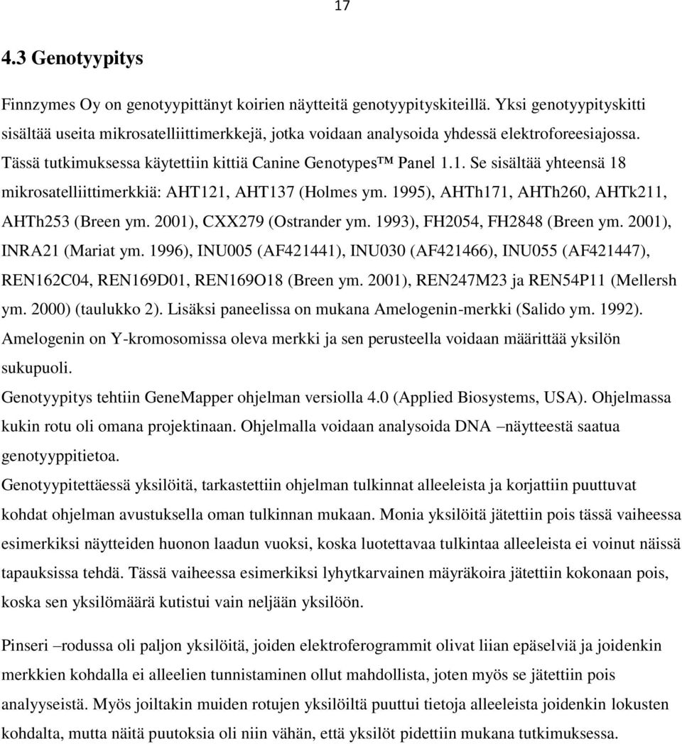 1. Se sisältää yhteensä 18 mikrosatelliittimerkkiä: AHT121, AHT137 (Holmes ym. 1995), AHTh171, AHTh260, AHTk211, AHTh253 (Breen ym. 2001), CXX279 (Ostrander ym. 1993), FH2054, FH2848 (Breen ym.