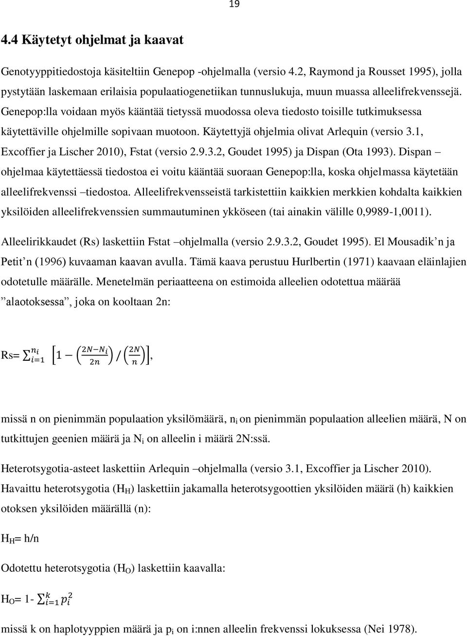 Genepop:lla voidaan myös kääntää tietyssä muodossa oleva tiedosto toisille tutkimuksessa käytettäville ohjelmille sopivaan muotoon. Käytettyjä ohjelmia olivat Arlequin (versio 3.