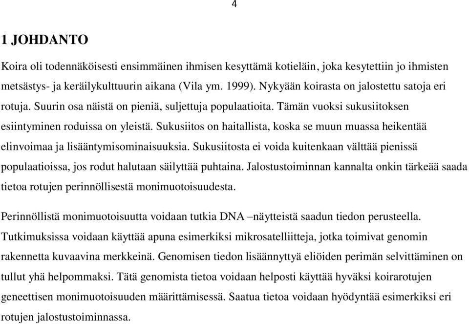 Sukusiitos on haitallista, koska se muun muassa heikentää elinvoimaa ja lisääntymisominaisuuksia.