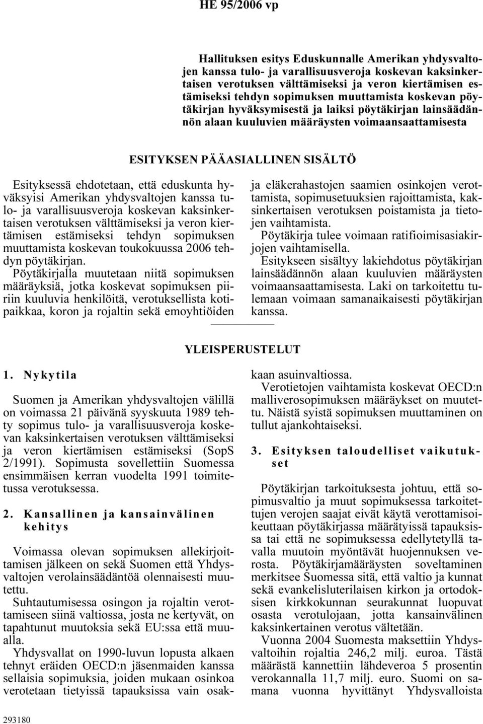 Amerikan yhdysvaltojen kanssa tulo- ja varallisuusveroja koskevan kaksinkertaisen verotuksen välttämiseksi ja veron kiertämisen estämiseksi tehdyn sopimuksen muuttamista koskevan toukokuussa 2006