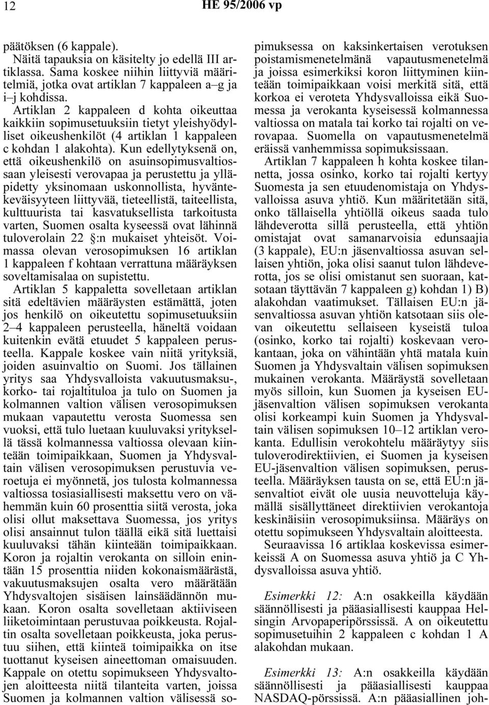 Kun edellytyksenä on, että oikeushenkilö on asuinsopimusvaltiossaan yleisesti verovapaa ja perustettu ja ylläpidetty yksinomaan uskonnollista, hyväntekeväisyyteen liittyvää, tieteellistä,