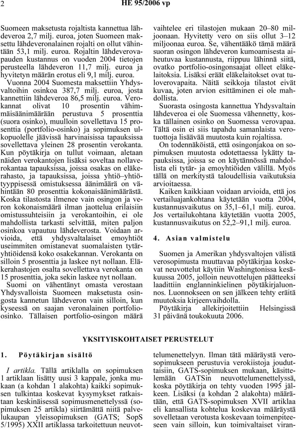 Vuonna 2004 Suomesta maksettiin Yhdysvaltoihin osinkoa 387,7 milj. euroa,
