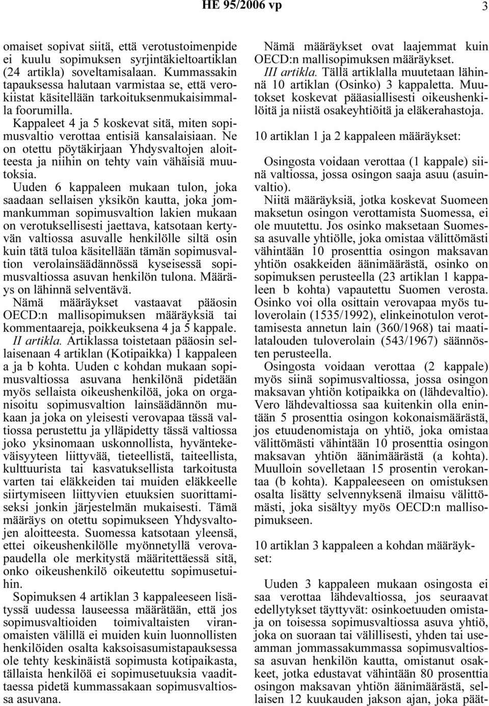 Ne on otettu pöytäkirjaan Yhdysvaltojen aloitteesta ja niihin on tehty vain vähäisiä muutoksia.