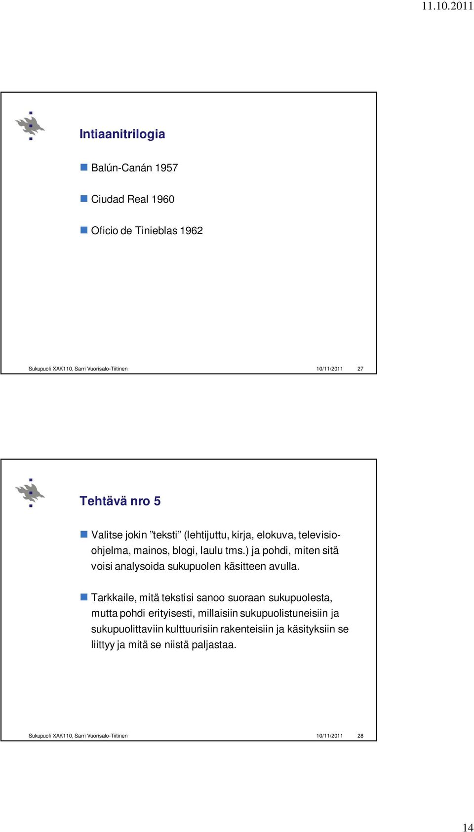) ja pohdi, miten sitä voisi analysoida sukupuolen käsitteen avulla.