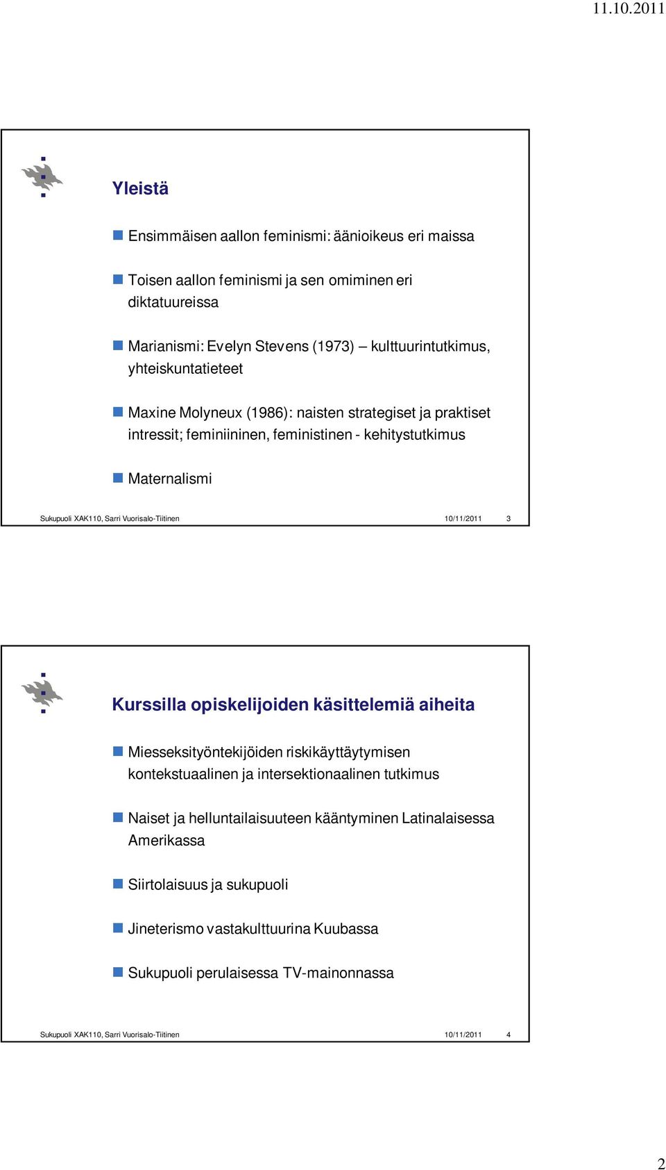Vuorisalo-Tiitinen 10/11/2011 3 Kurssilla opiskelijoiden käsittelemiä aiheita Miesseksityöntekijöiden riskikäyttäytymisen kontekstuaalinen ja intersektionaalinen tutkimus Naiset ja