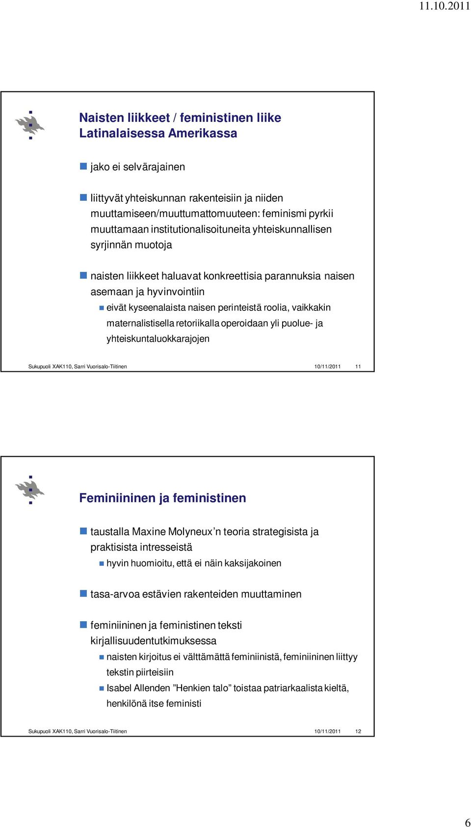 vaikkakin maternalistisella retoriikalla operoidaan yli puolue- ja yhteiskuntaluokkarajojen Sukupuoli XAK110, Sarri Vuorisalo-Tiitinen 10/11/2011 11 Feminiininen ja feministinen taustalla Maxine