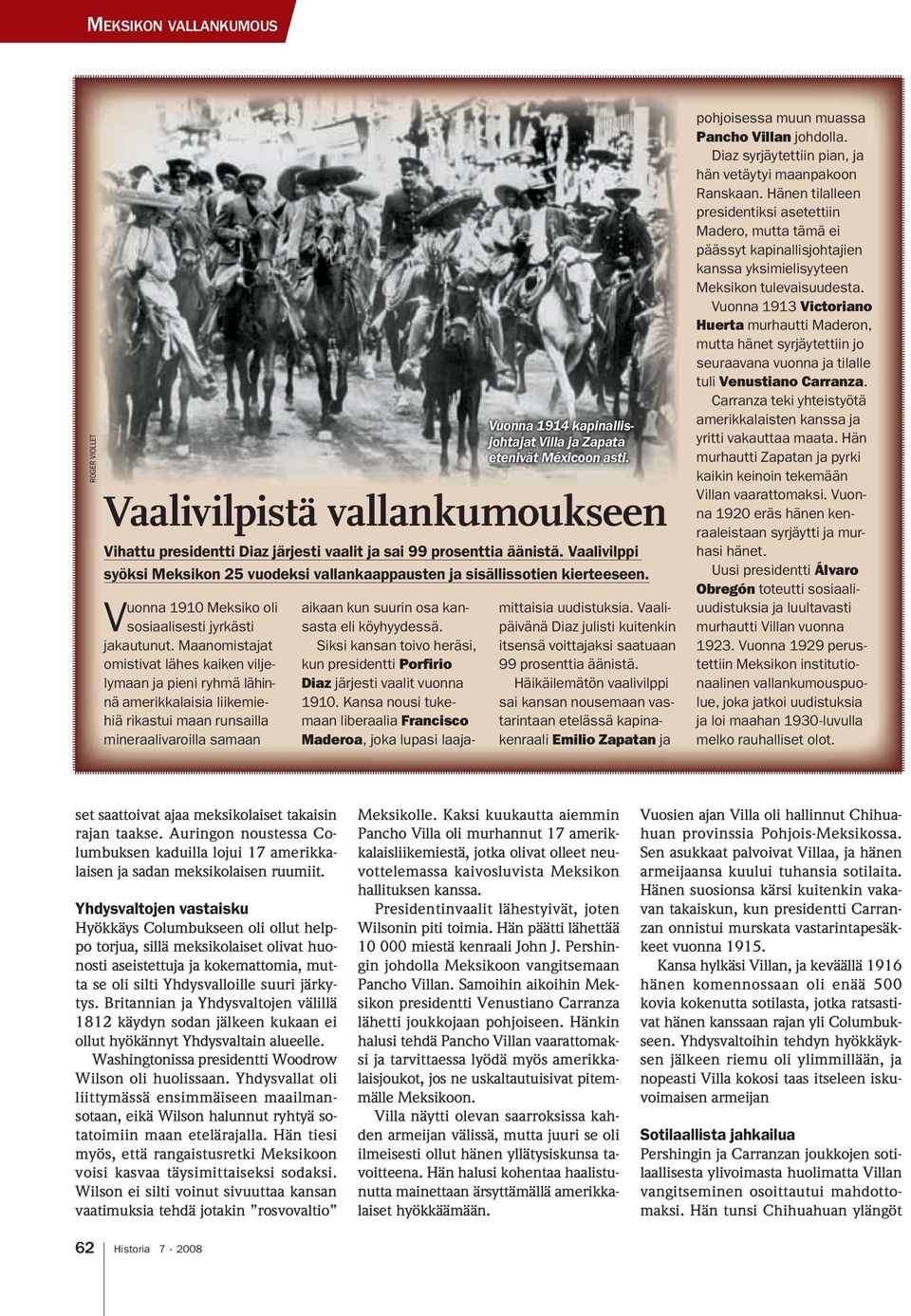 etenivät Méxicoon asti. Vaalivilpistä vallankumoukseen Vihattu presidentti Diaz järjesti vaalit ja sai 99 prosenttia äänistä.
