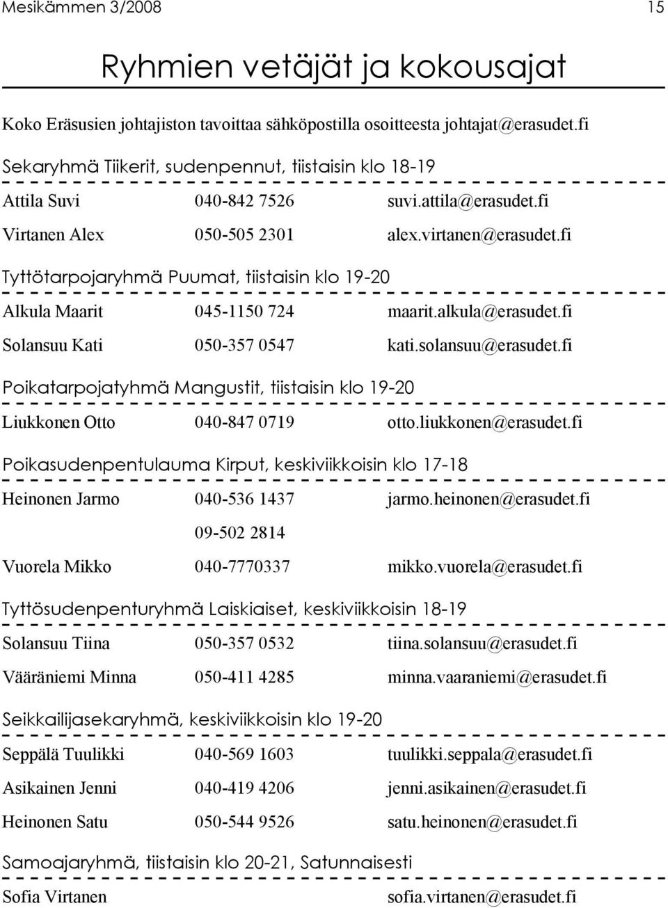 fi Tyttötarpojaryhmä Puumat, tiistaisin klo 19-20 Alkula Maarit 045-1150 724 maarit.alkula@erasudet.fi Solansuu Kati 050-357 0547 kati.solansuu@erasudet.