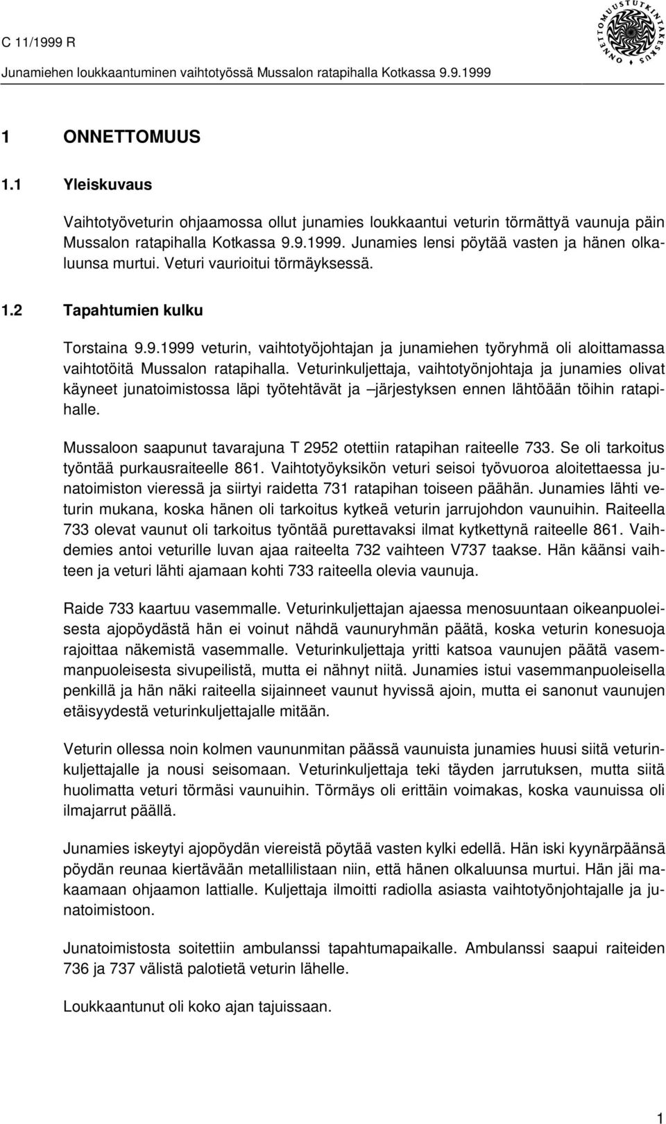 9.1999 veturin, vaihtotyöjohtajan ja junamiehen työryhmä oli aloittamassa vaihtotöitä Mussalon ratapihalla.