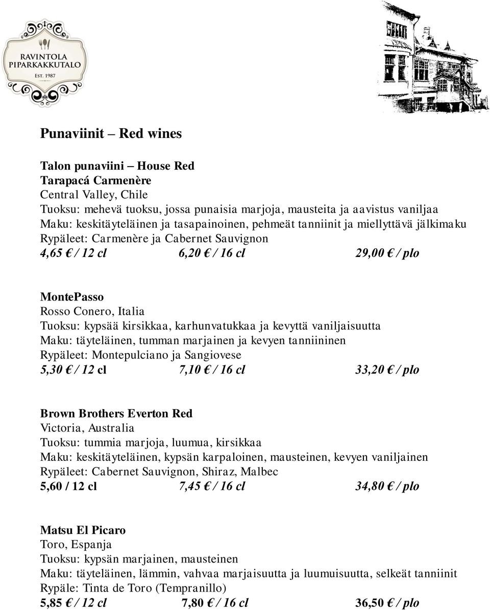 karhunvatukkaa ja kevyttä vaniljaisuutta Maku: täyteläinen, tumman marjainen ja kevyen tanniininen Rypäleet: Montepulciano ja Sangiovese 5,30 / 12 cl 7,10 / 16 cl 33,20 / plo Brown Brothers Everton