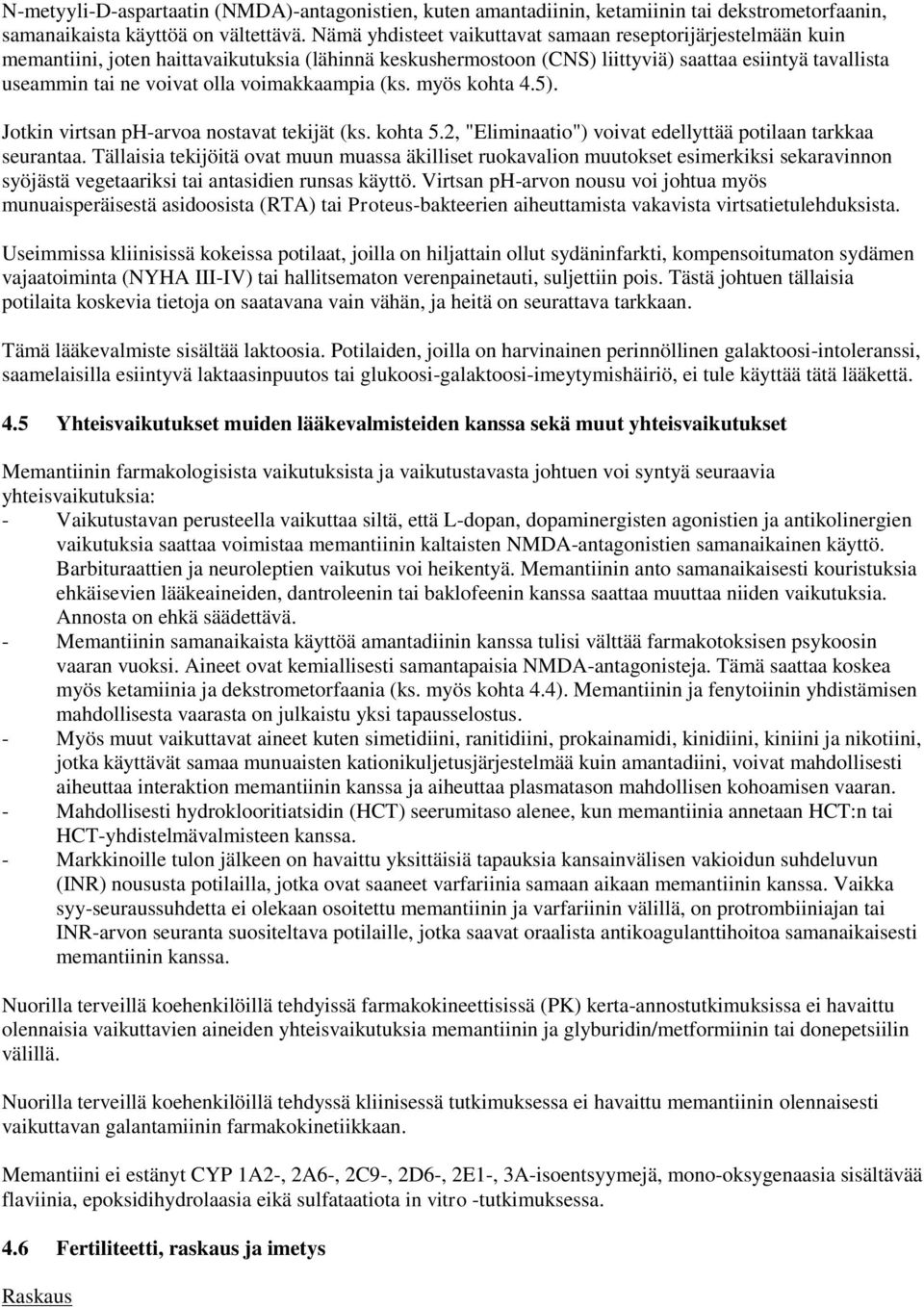 voimakkaampia (ks. myös kohta 4.5). Jotkin virtsan ph-arvoa nostavat tekijät (ks. kohta 5.2, "Eliminaatio") voivat edellyttää potilaan tarkkaa seurantaa.