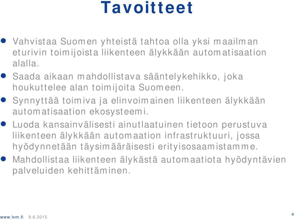 Synnyttää toimiva ja elinvoimainen liikenteen älykkään automatisaation ekosysteemi.