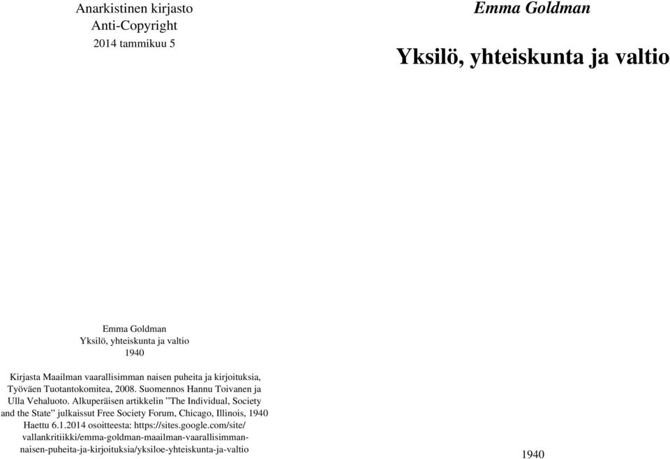 Alkuperäisen artikkelin The Individual, Society and the State julkaissut Free Society Forum, Chicago, Illinois, 19