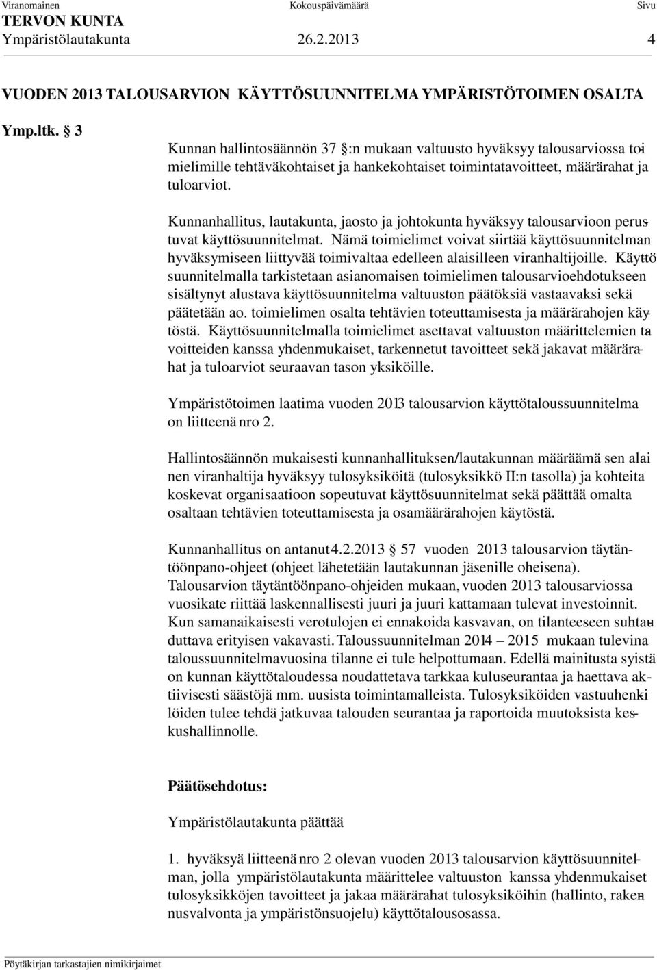 Kunnanhallitus, lautakunta, jaosto ja johtokunta hyväksyy talousarvioon perustuvat käyttösuunnitelmat.
