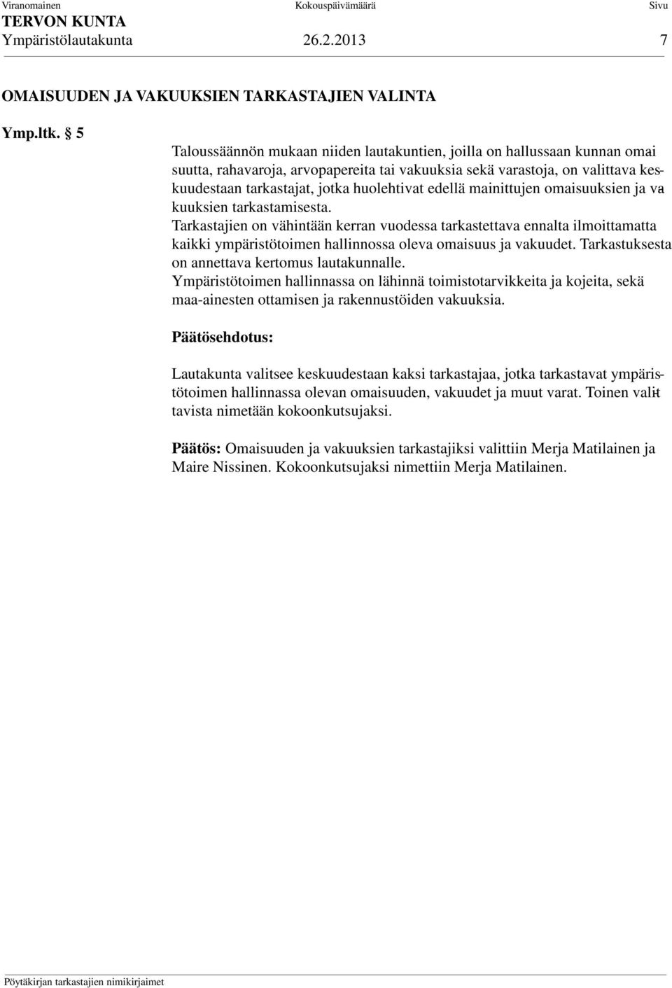 huolehtivat edellä mainittujen omaisuuksien ja vakuuksien tarkastamisesta.
