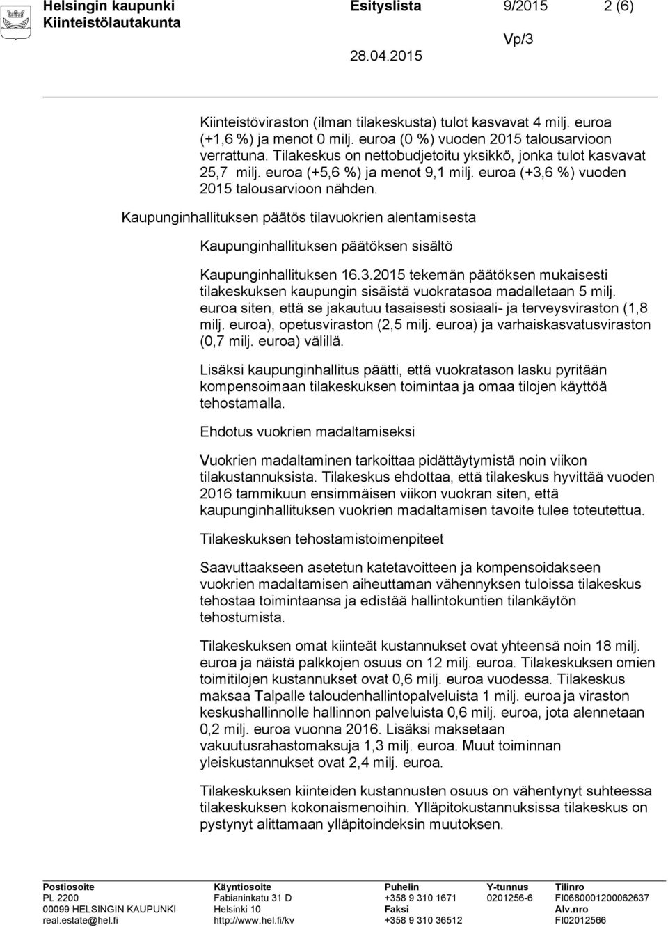 Kaupunginhallituksen päätös tilavuokrien alentamisesta Kaupunginhallituksen päätöksen sisältö Kaupunginhallituksen 16.3.