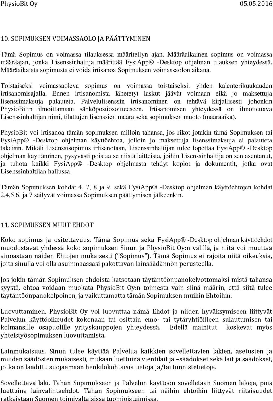 Toistaiseksi voimassaoleva sopimus on voimassa toistaiseksi, yhden kalenterikuukauden irtisanomisajalla.