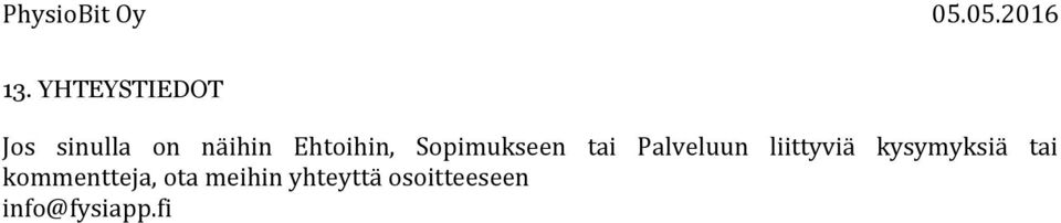liittyviä kysymyksiä tai kommentteja,