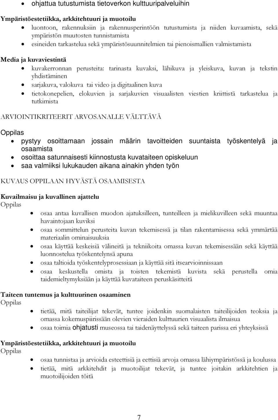 digitaalinen kuva tietokonepelien, elokuvien ja sarjakuvien visuaalisten viestien kriittistä tarkastelua ja tutkimista ARVIOINTIKRITEERIT ARVOSANALLE VÄLTTÄVÄ pystyy osoittamaan jossain määrin