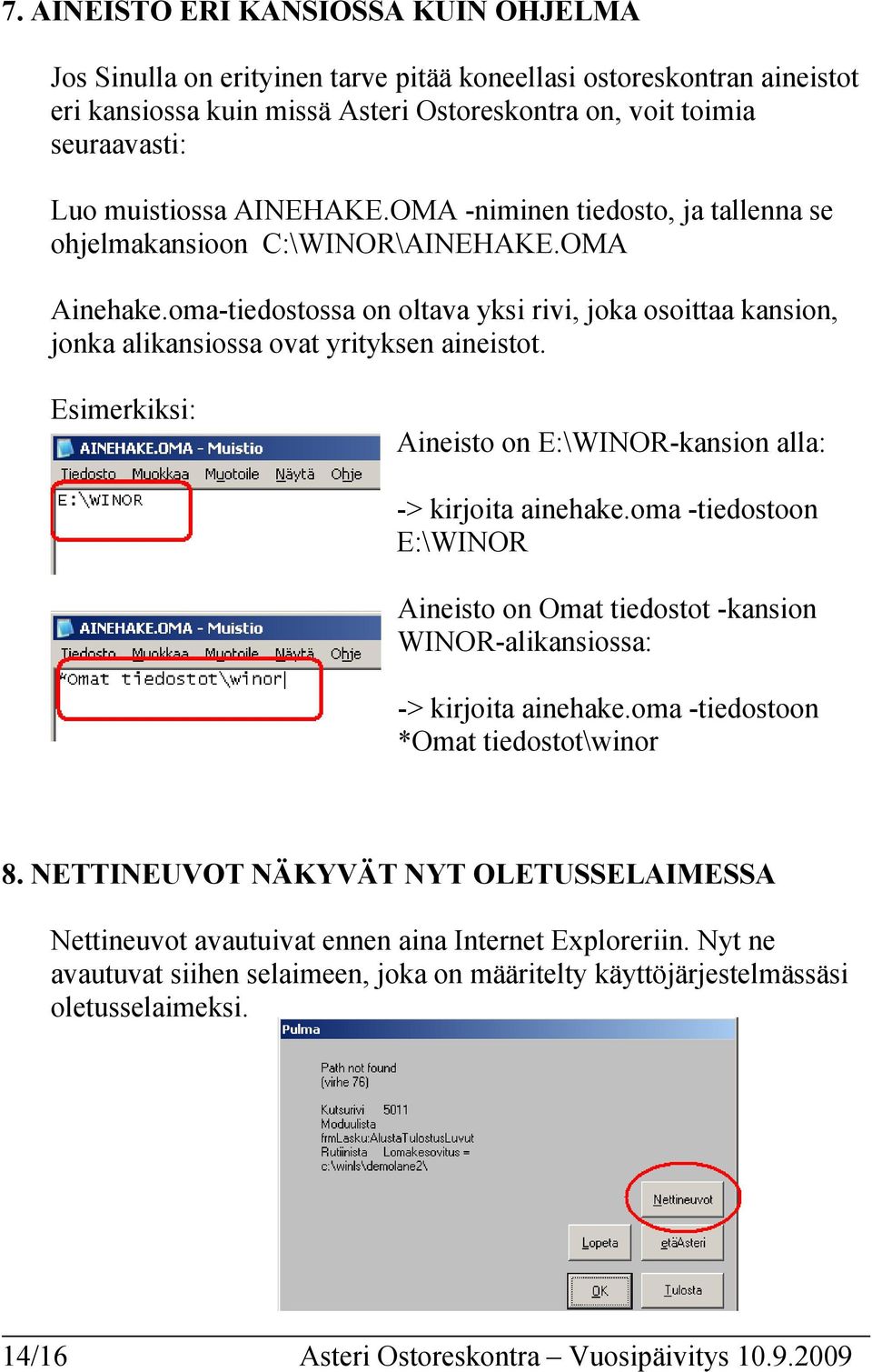 oma-tiedostossa on oltava yksi rivi, joka osoittaa kansion, jonka alikansiossa ovat yrityksen aineistot. Esimerkiksi: Aineisto on E:\WINOR-kansion alla: -> kirjoita ainehake.