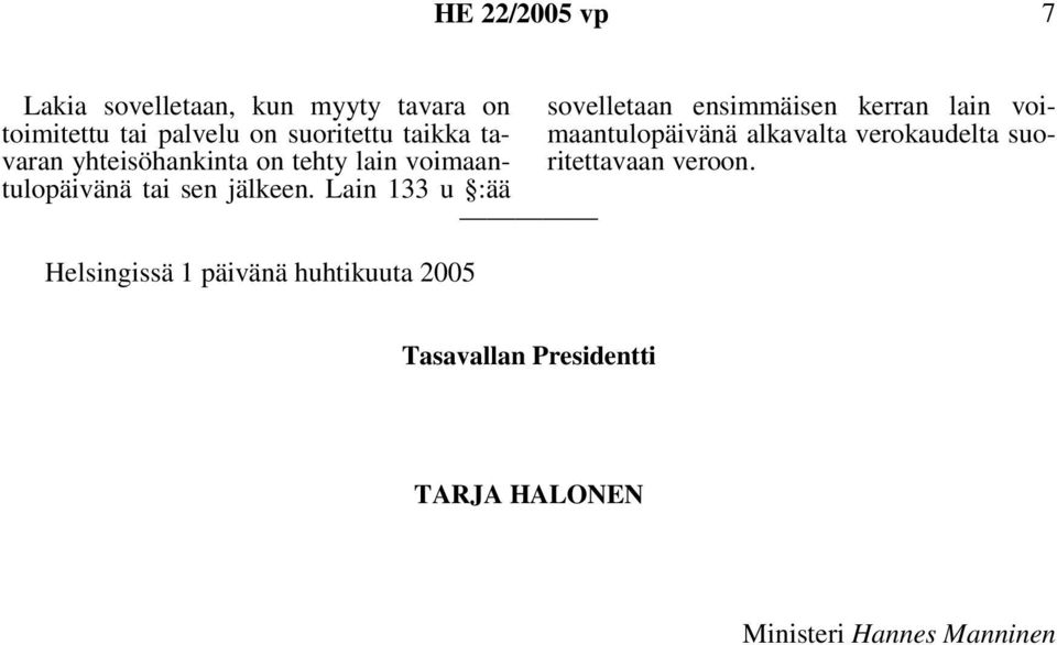 Lain 133 u :ää Helsingissä 1 päivänä huhtikuuta 2005 sovelletaan ensimmäisen kerran lain
