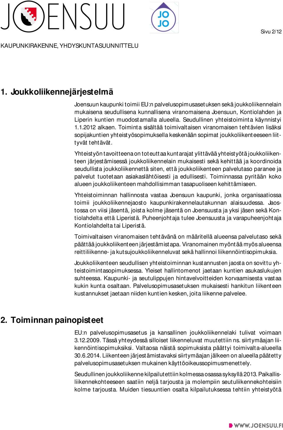 muodostamalla alueella. Seudullinen yhteistoiminta käynnistyi 1.1.2012 alkaen.