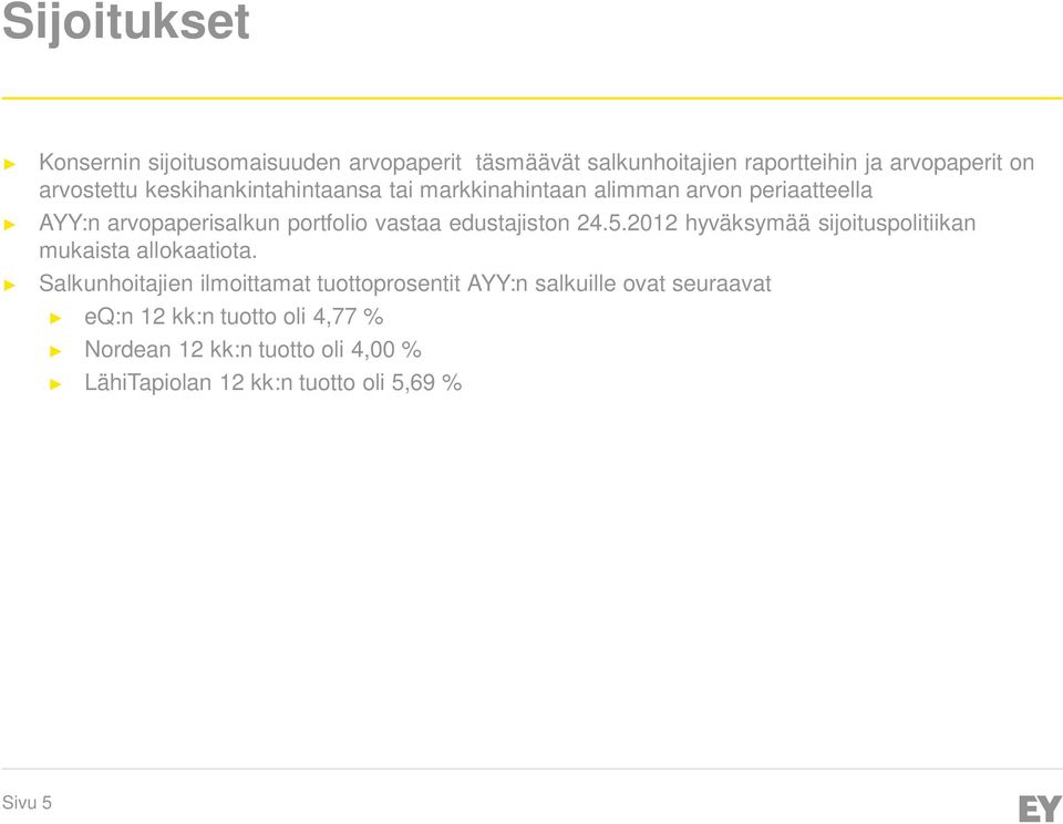 edustajiston 24.5.2012 hyväksymää sijoituspolitiikan mukaista allokaatiota.