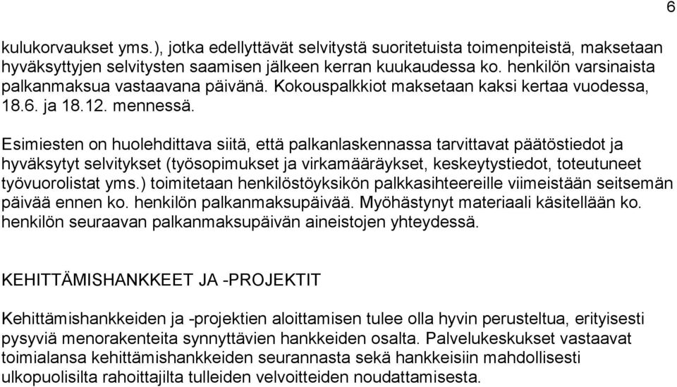 Esimiesten on huolehdittava siitä, että palkanlaskennassa tarvittavat päätöstiedot ja hyväksytyt selvitykset (työsopimukset ja virkamääräykset, keskeytystiedot, toteutuneet työvuorolistat yms.