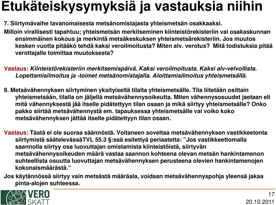 Jos muutos kesken k vuotta pitääkö tehdä kaksi k veroilmoitusta? it t Miten alv. verotus? Mitä todistuksia t i pitää verottajalle toimittaa muutoksesta?