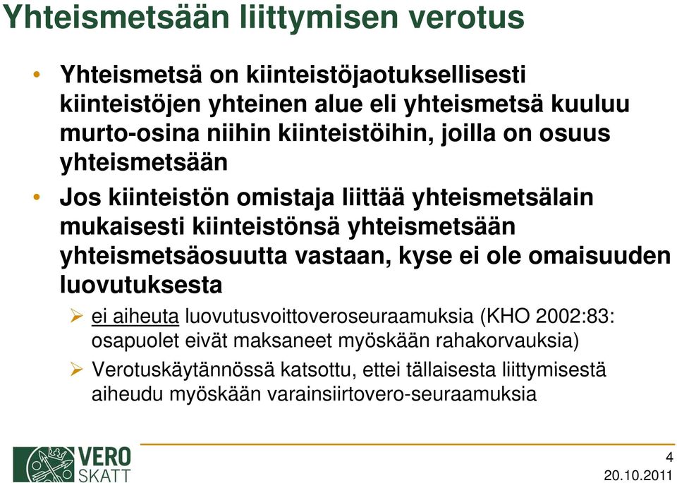 yhteismetsään yhteismetsäosuutta vastaan, kyse ei ole omaisuuden luovutuksesta ei aiheuta luovutusvoittoveroseuraamuksia (KHO 2002:83: