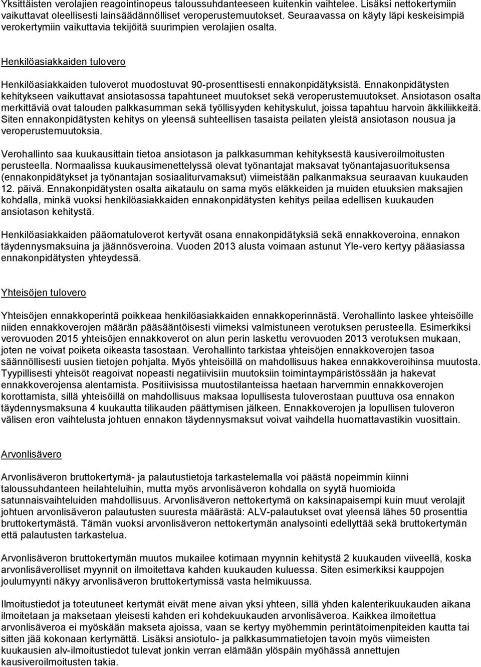 Ennakonpidätysten kehitykseen vaikuttavat ansiotasossa tapahtuneet muutokset sekä veroperustemuutokset.