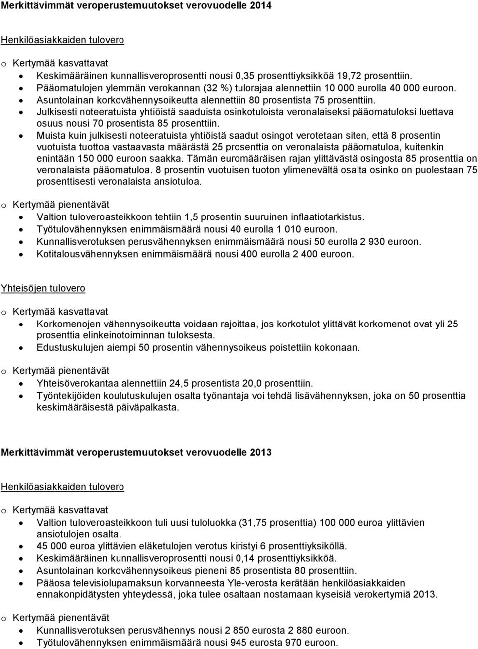 Julkisesti noteeratuista yhtiöistä saaduista osinkotuloista veronalaiseksi pääomatuloksi luettava osuus nousi 70 prosentista 85 prosenttiin.