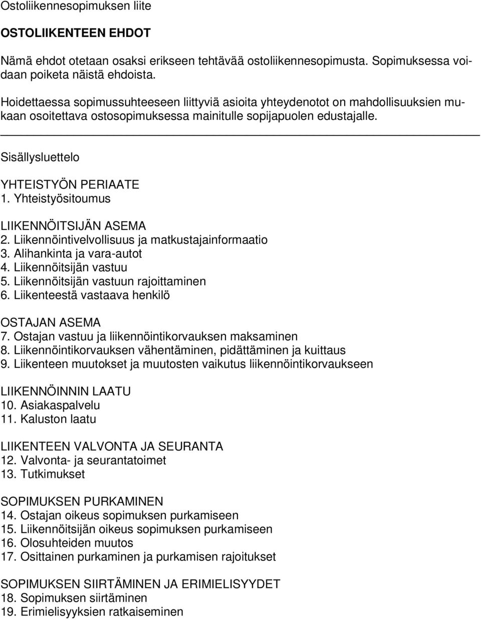 Yhteistyösitoumus LIIKENNÖITSIJÄN ASEMA 2. Liikennöintivelvollisuus ja matkustajainformaatio 3. Alihankinta ja vara-autot 4. Liikennöitsijän vastuu 5. Liikennöitsijän vastuun rajoittaminen 6.