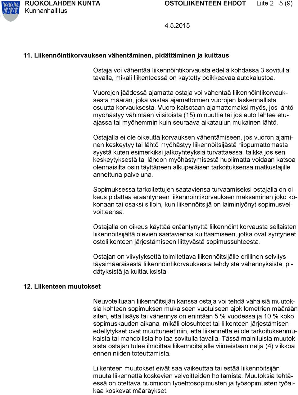 Vuorojen jäädessä ajamatta ostaja voi vähentää liikennöintikorvauksesta määrän, joka vastaa ajamattomien vuorojen laskennallista osuutta korvauksesta.