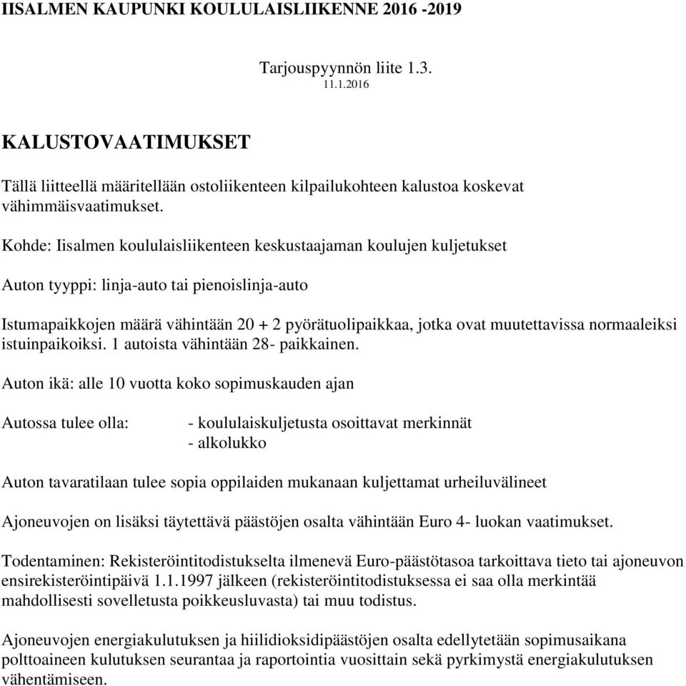 muutettavissa normaaleiksi istuinpaikoiksi. 1 autoista vähintään 28- paikkainen.