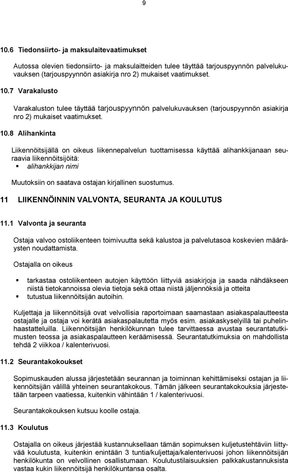 11 LIIKENNÖINNIN VALVONTA, SEURANTA JA KOULUTUS 11.1 Valvonta ja seuranta Ostaja valvoo ostoliikenteen toimivuutta sekä kalustoa ja palvelutasoa koskevien määräysten noudattamista.