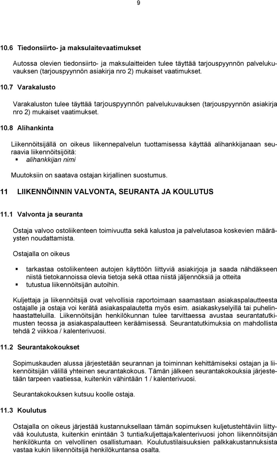 11 LIIKENNÖINNIN VALVONTA, SEURANTA JA KOULUTUS 11.1 Valvonta ja seuranta Ostaja valvoo ostoliikenteen toimivuutta sekä kalustoa ja palvelutasoa koskevien määräysten noudattamista.