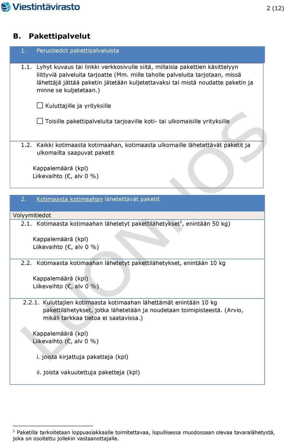 ) Kuluttajille ja yrityksille Toisille pakettipalveluita tarjoaville koti- tai ulkomaisille yrityksille 1.2.