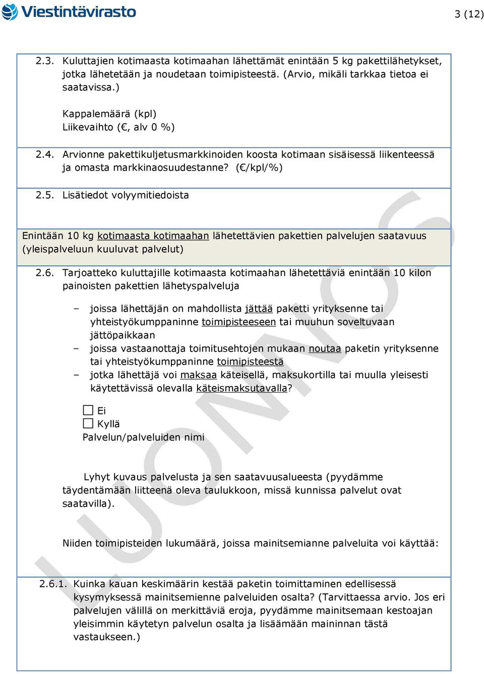 Lisätiedot volyymitiedoista Enintään 10 kg kotimaasta kotimaahan lähetettävien pakettien palvelujen saatavuus (yleispalveluun kuuluvat palvelut) 2.6.