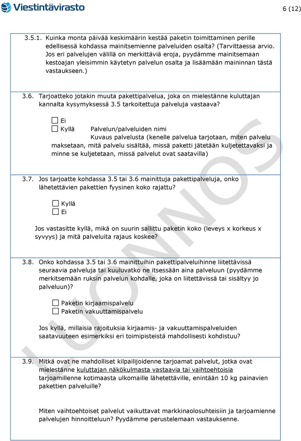 Tarjoatteko jotakin muuta pakettipalvelua, joka on mielestänne kuluttajan kannalta kysymyksessä 3.5 tarkoitettuja palveluja vastaava?