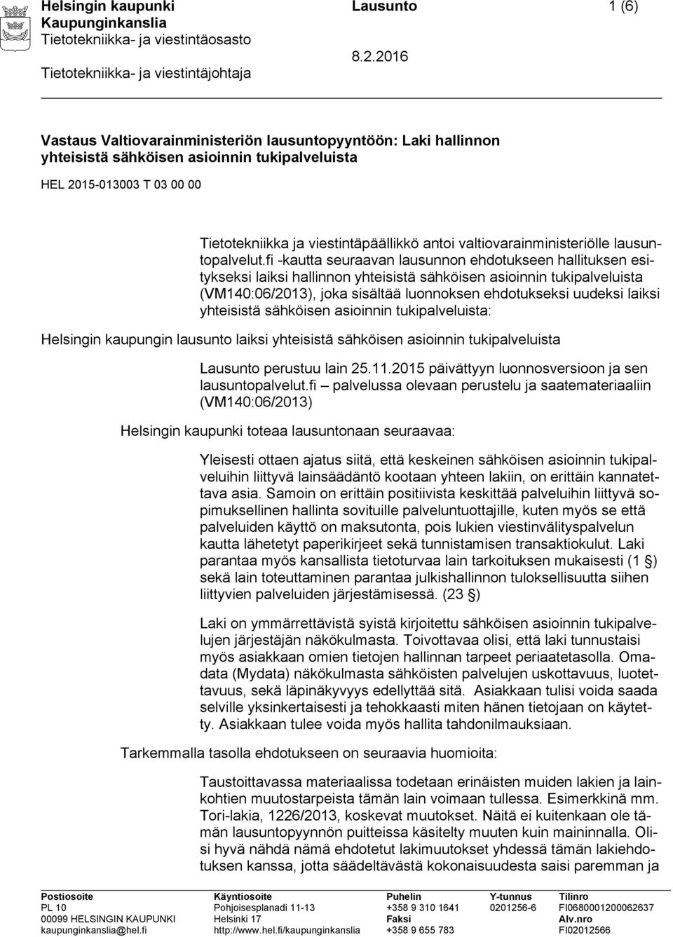 fi -kautta seuraavan lausunnon ehdotukseen hallituksen esitykseksi laiksi hallinnon yhteisistä sähköisen asioinnin tukipalveluista (VM140:06/2013), joka sisältää luonnoksen ehdotukseksi uudeksi