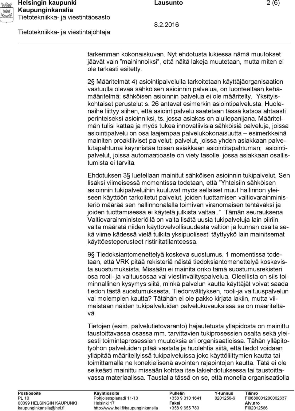 Yksityiskohtaiset perustelut s. 26 antavat esimerkin asiointipalvelusta. Huolenaihe liittyy siihen, että asiointipalvelu saatetaan tässä katsoa ahtaasti perinteiseksi asioinniksi, ts.