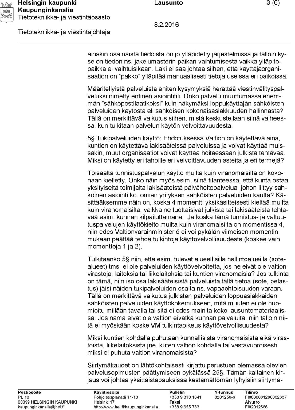 Määritellyistä palveluista eniten kysymyksiä herättää viestinvälityspalveluksi nimetty entinen asiointitili.