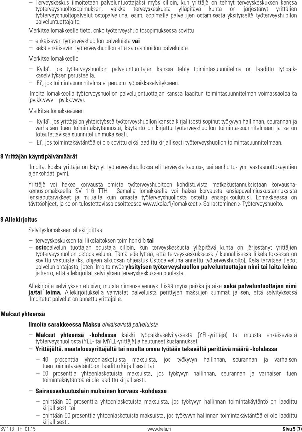 Merkitse lomakkeelle tieto, onko työterveyshuoltosopimuksessa sovittu ehkäisevän työterveyshuollon palveluista vai sekä ehkäisevän työterveyshuollon että sairaanhoidon palveluista.