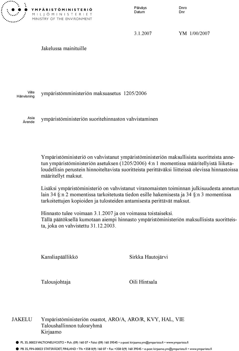 ympäristöministeriön maksullisista suoritteista annetun ympäristöministeriön asetuksen (1205/2006) 4:n 1 momentissa määritellyistä liiketaloudellisin perustein hinnoiteltavista suoritteista