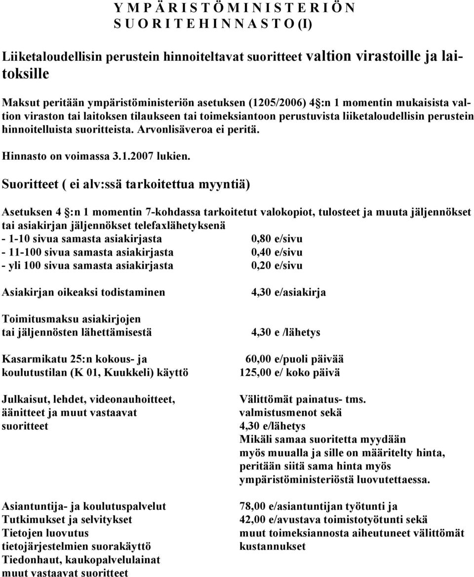 suoritteista. Arvonlisäveroa ei peritä. Hinnasto on voimassa 3.1.2007 lukien.