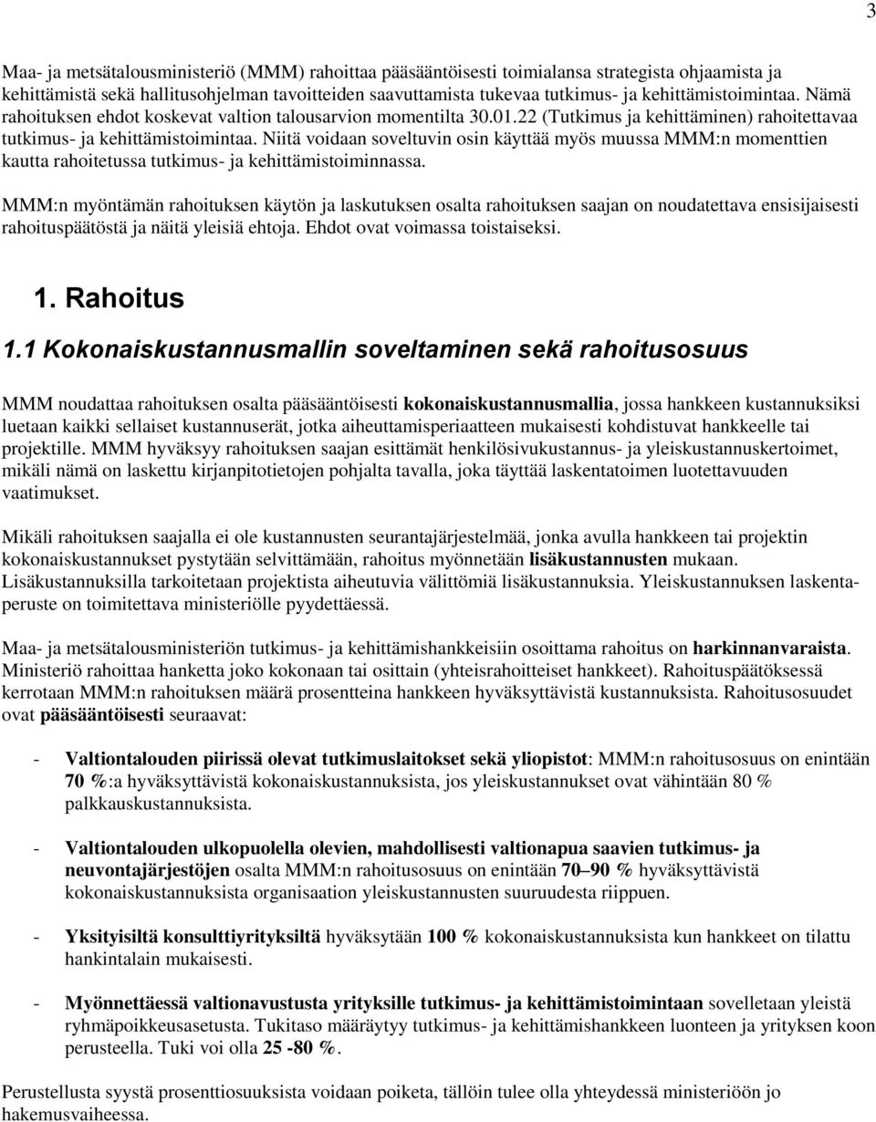 Niitä voidaan soveltuvin osin käyttää myös muussa MMM:n momenttien kautta rahoitetussa tutkimus- ja kehittämistoiminnassa.